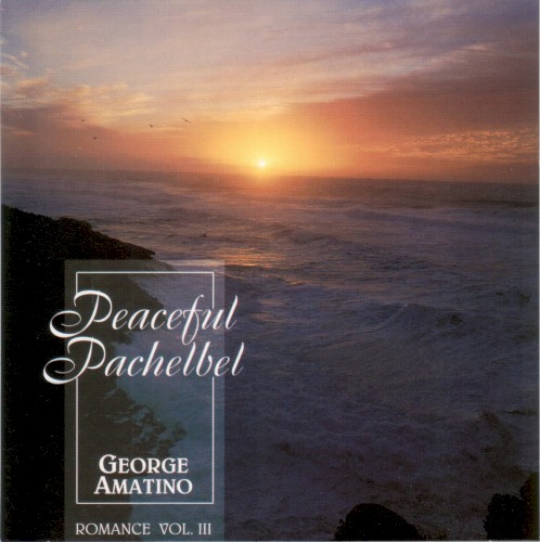 Peaceful Pachelbel: Romance Volume III