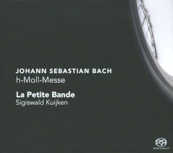 Johann Sebastian Bach: h-Moll Messe / La Petite Bande, Sigiswald Kuijken