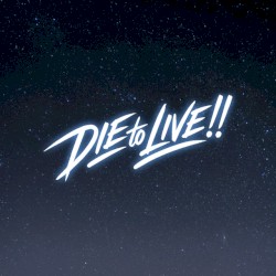 DIE to LIVE!!