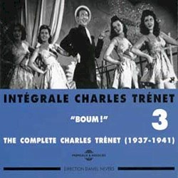Intégrale Charles Trénet, Volume 3, 1937 – 1941 : « Boum ! »