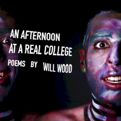 An Afternoon at a Real College: Poems by Will Wood