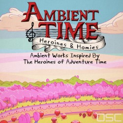 Ambient Time: Heroines & Homies