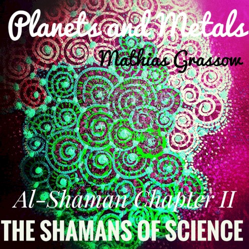 The Shamans of Science: Al-Shaman Chapter II - Planets and Metals