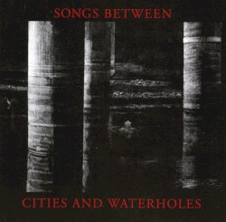 Songs Between Cities And Waterholes