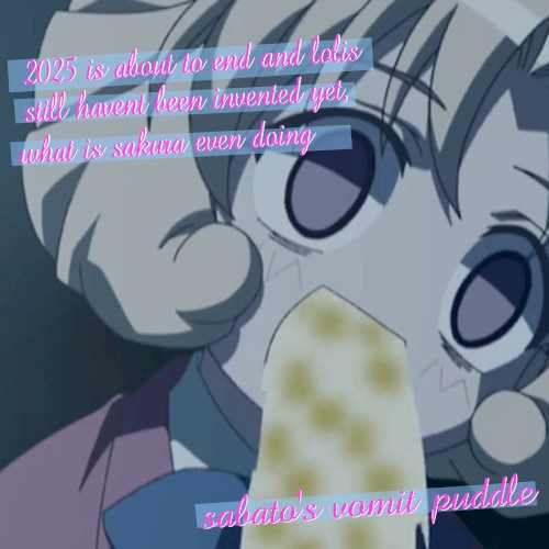 2025 is about to end and lolis still havent been invented yet, what is sakura even doing