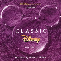Classic Disney, Volume IV: 60 Years of Musical Magic