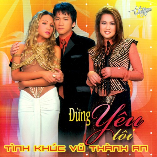 Tình khúc Vũ Thành An - Đừng yêu tôi