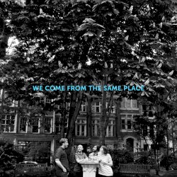We Come From the Same Place