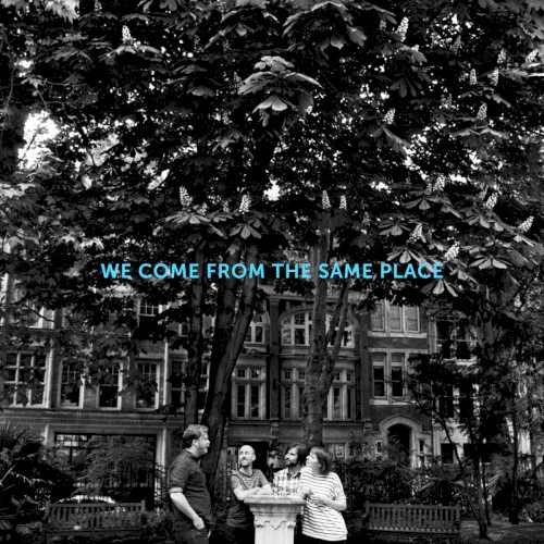 We Come From the Same Place