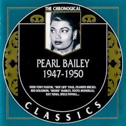 The Chronological Classics: Pearl Bailey 1947-1950