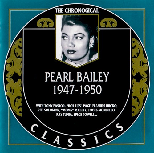 The Chronological Classics: Pearl Bailey 1947-1950