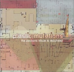 Plastic Mutations: The Electronic Tribute to Radiohead