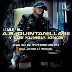 Lo mejor de A.B. Quintanilla III y los Kumbia Kings