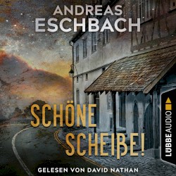 Schöne Scheiße! (Ungekürzt)