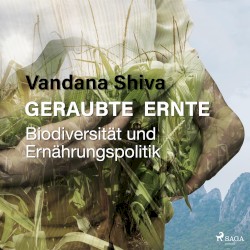 Geraubte Ernte: Biodiversität und Ernährungspolitik