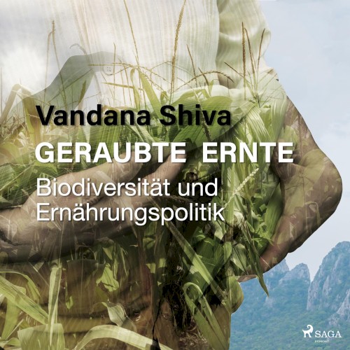 Geraubte Ernte: Biodiversität und Ernährungspolitik