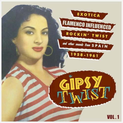 Gipsy Twist Vol.1; Exotica Flamenco Influenced Rockin´ Twist And Other Sounds From Spain