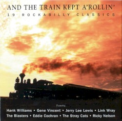 And the Train Kept A Rollin’ – 19 Rockabilly Classics