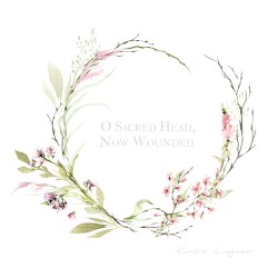 O Sacred Head Now Wounded