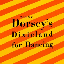 Tommy Dorsey’s Dixieland for Dancing