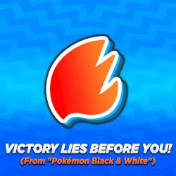 Victory Lies Before You! (From “Pokémon Black & White”) [Arrangement]