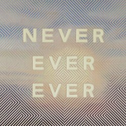 Never Ever Ever