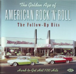 The Golden Age of American Rock 'n' Roll: The Follow-Up Hits