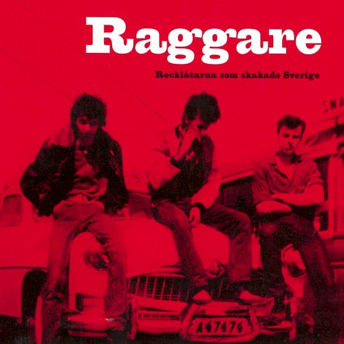 Raggare: Rocklåtarna som skakade Sverige
