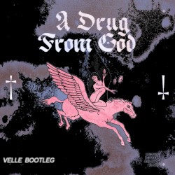A Drug From God (VELLE bootleg)