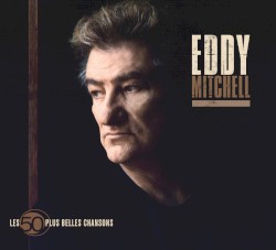 Les 50 plus belles chansons d'Eddy Mitchell