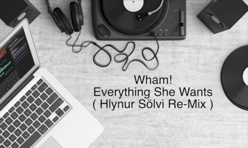 Everything She Wants (Hlynur Sölvi re‐mix)