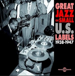 Great Jazz on Small U.S. Labels 1938-1947