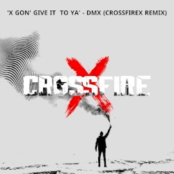 X Gon’ Give It to Ya (CrossfireX remix)