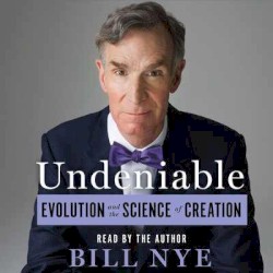 Undeniable: Evolution and the Science of Creation