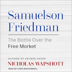 Samuelson Friedman: The Battle Over the Free Market