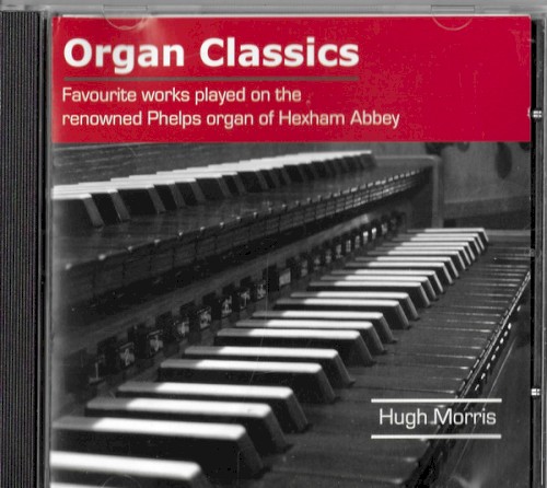 Organ Classics - Favourite Works Played On The Phelps Organ At Hexham Abbey