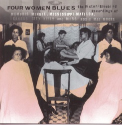 Four Women Blues: The Victor/Bluebird Recordings of Memphis Minnie, Mississippi Matilda, Kansas City Kitty and Miss Rosie Mae Moore