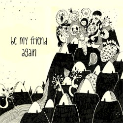 Be My Friend Again