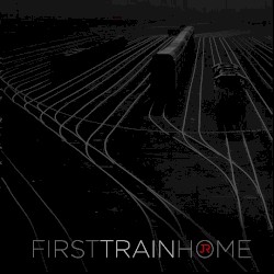 First Train Home