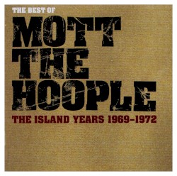 The Best of Mott the Hoople: The Island Years 1969–1972