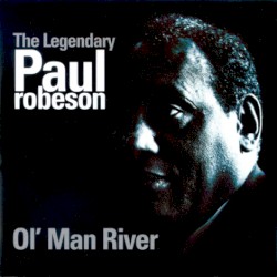 The Legendary Paul Robeson: Ol’ Man River