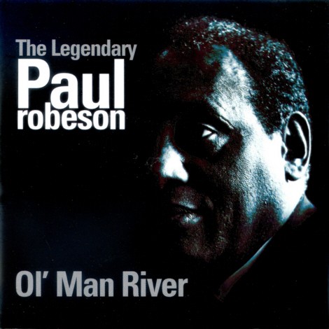 The Legendary Paul Robeson: Ol’ Man River