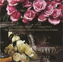 Passion and Pleasures: The London Symphony Orchestra Performs Franz Schubert