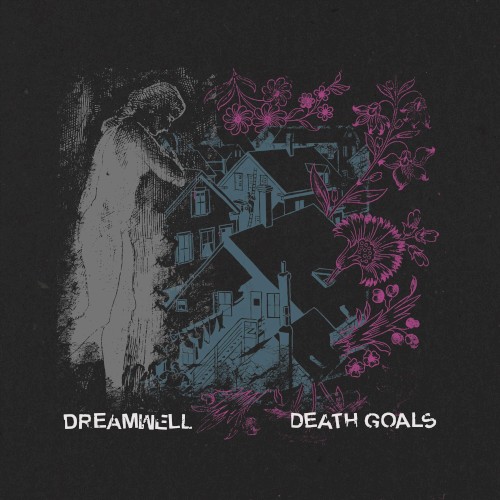 Death Goals // Dreamwell Split