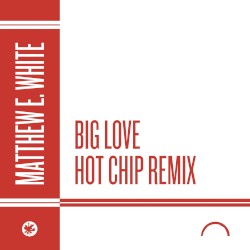Big Love (Hot Chip remix)