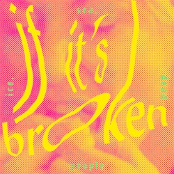 If It's Broken, Break It More