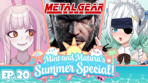 2024-08-12: Mint & Matara's Summer Special #20, “The Metal Gear Solid Episode!”