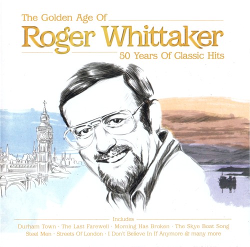 The Golden Age of Roger Whittaker 50 Years of Classic Hits