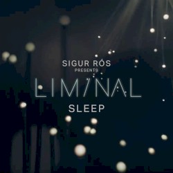 Sigur Rós Presents Liminal Sleep