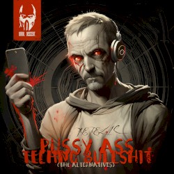 Pussy Ass Techno Bullshit (The Alternatives)